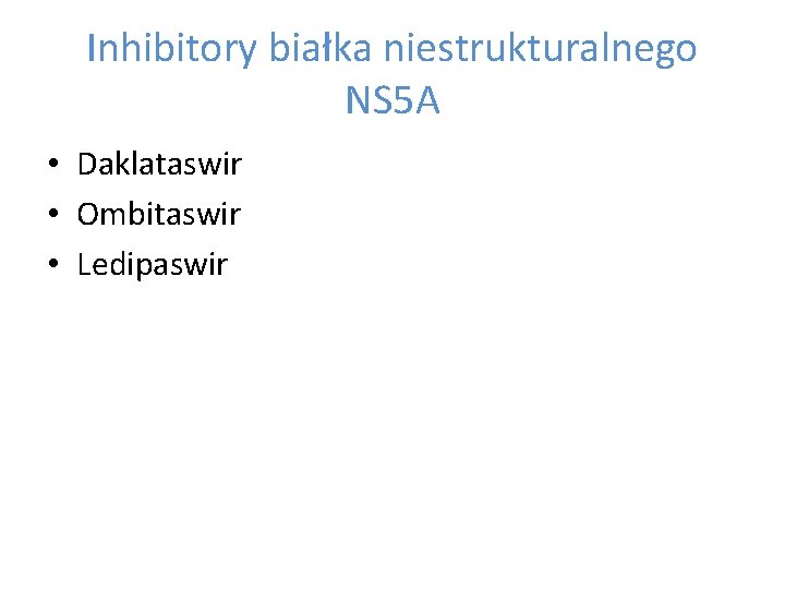 Inhibitory białka niestrukturalnego NS 5 A • Daklataswir • Ombitaswir • Ledipaswir 