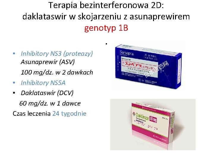 Terapia bezinterferonowa 2 D: daklataswir w skojarzeniu z asunaprewirem genotyp 1 B . •