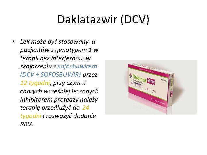 Daklatazwir (DCV) • Lek może być stosowany u pacjentów z genotypem 1 w terapii