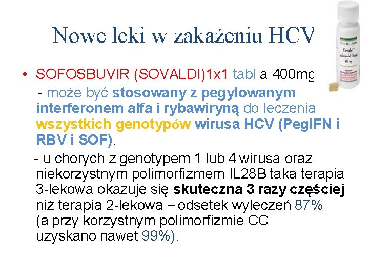 Nowe leki w zakażeniu HCV • SOFOSBUVIR (SOVALDI)1 x 1 tabl a 400 mg
