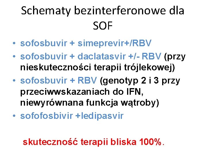 Schematy bezinterferonowe dla SOF • sofosbuvir + simeprevir+/RBV • sofosbuvir + daclatasvir +/- RBV