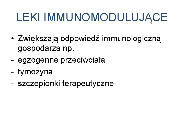 LEKI IMMUNOMODULUJĄCE • Zwiększają odpowiedź immunologiczną gospodarza np. - egzogenne przeciwciała - tymozyna -