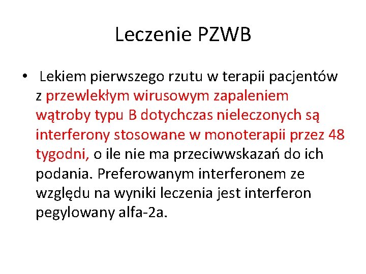 Leczenie PZWB • Lekiem pierwszego rzutu w terapii pacjentów z przewlekłym wirusowym zapaleniem wątroby