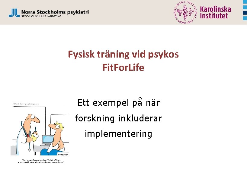 Fysisk träning vid psykos Fit. For. Life Ett exempel på när forskning inkluderar implementering