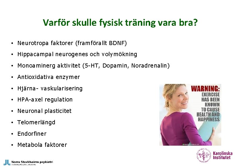 Varför skulle fysisk träning vara bra? • Neurotropa faktorer (framförallt BDNF) • Hippacampal neurogenes