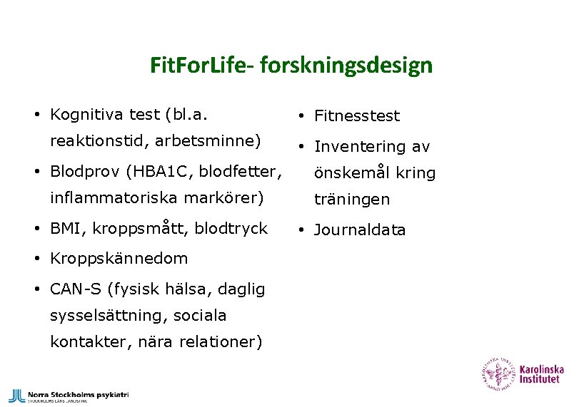 Fit. For. Life- forskningsdesign • Kognitiva test (bl. a. reaktionstid, arbetsminne) • Blodprov (HBA