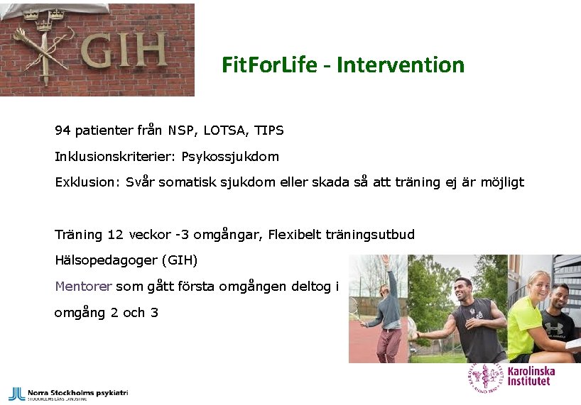 Fit. For. Life - Intervention 94 patienter från NSP, LOTSA, TIPS Inklusionskriterier: Psykossjukdom Exklusion: