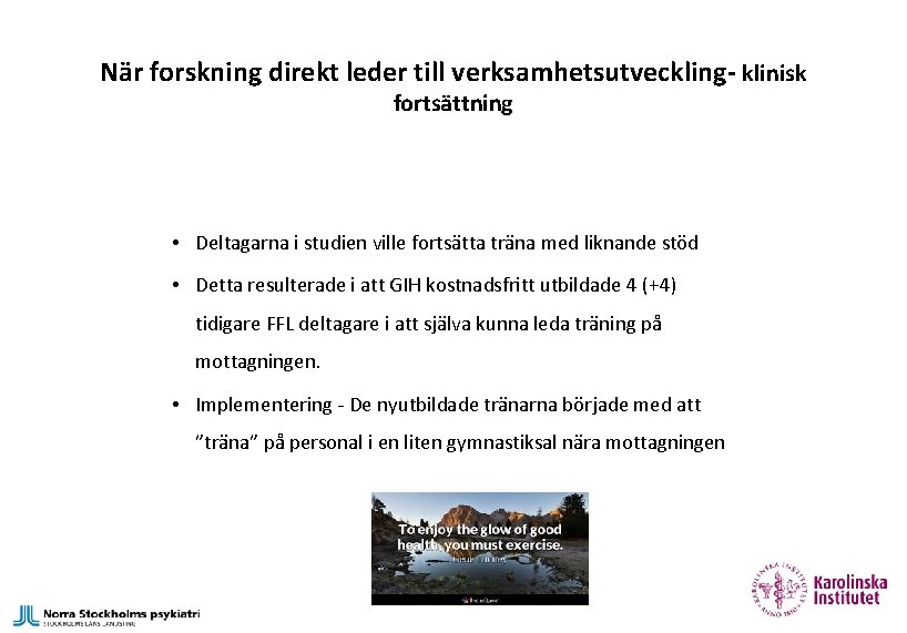 När forskning direkt leder till verksamhetsutveckling- klinisk fortsättning • Deltagarna i studien ville fortsätta