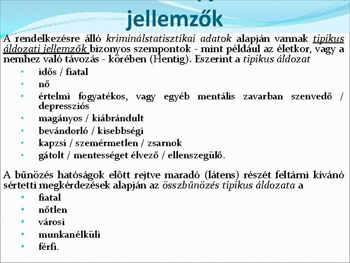 jellemzők A rendelkezésre álló kriminálstatisztikai adatok alapján vannak tipikus áldozati jellemzők bizonyos szempontok - jellemzők A rendelkezésre álló kriminálstatisztikai adatok alapján vannak tipikus áldozati jellemzők bizonyos szempontok -