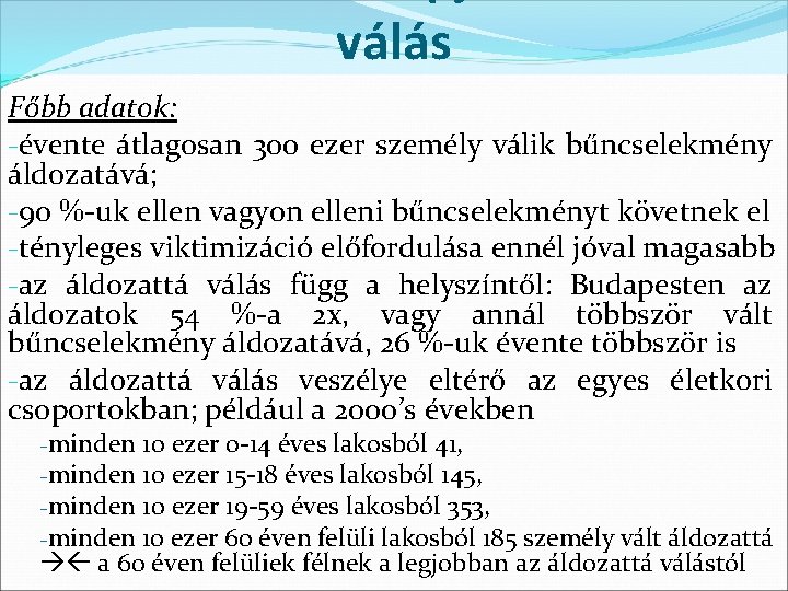 válás Főbb adatok: -évente átlagosan 300 ezer személy válik bűncselekmény áldozatává; -90 %-uk ellen válás Főbb adatok: -évente átlagosan 300 ezer személy válik bűncselekmény áldozatává; -90 %-uk ellen