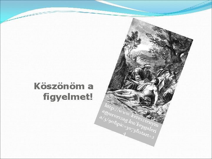 Köszönöm a figyelmet! http agy : //www a a/3/ rorsza. keres 90& g. hu Köszönöm a figyelmet! http agy : //www a a/3/ rorsza. keres 90& g. hu