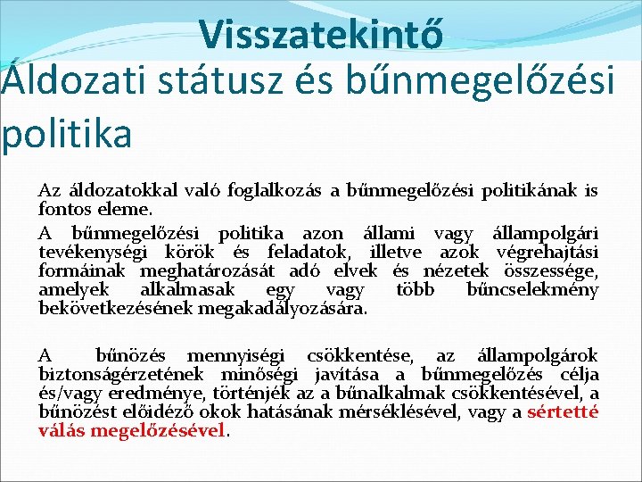 Visszatekintő Áldozati státusz és bűnmegelőzési politika Az áldozatokkal való foglalkozás a bűnmegelőzési politikának is Visszatekintő Áldozati státusz és bűnmegelőzési politika Az áldozatokkal való foglalkozás a bűnmegelőzési politikának is