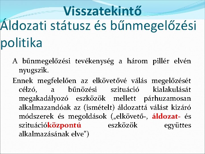 Visszatekintő Áldozati státusz és bűnmegelőzési politika A bűnmegelőzési tevékenység a három pillér elvén nyugszik. Visszatekintő Áldozati státusz és bűnmegelőzési politika A bűnmegelőzési tevékenység a három pillér elvén nyugszik.