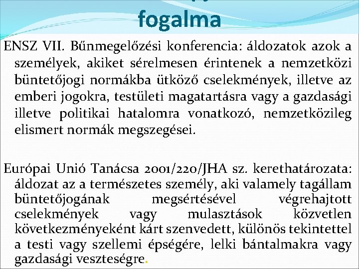 fogalma ENSZ VII. Bűnmegelőzési konferencia: áldozatok azok a személyek, akiket sérelmesen érintenek a nemzetközi fogalma ENSZ VII. Bűnmegelőzési konferencia: áldozatok azok a személyek, akiket sérelmesen érintenek a nemzetközi