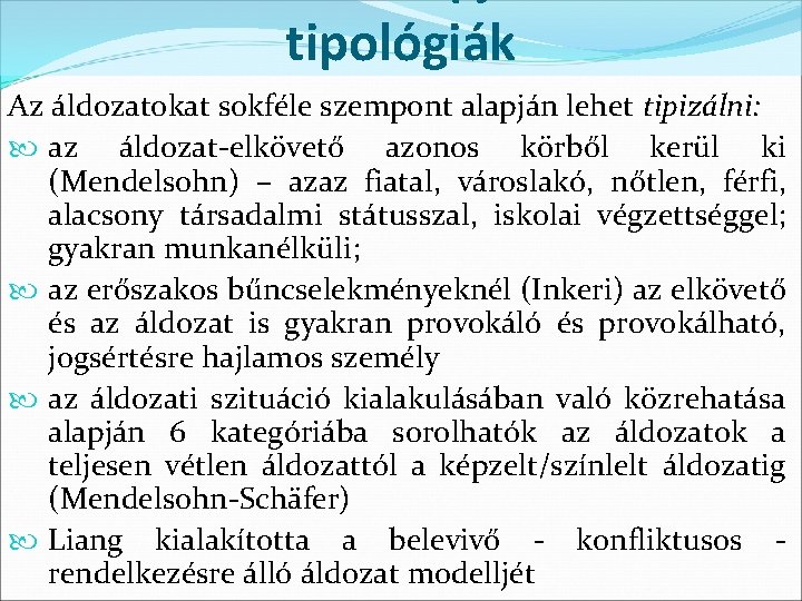 tipológiák Az áldozatokat sokféle szempont alapján lehet tipizálni: az áldozat-elkövető azonos körből kerül ki tipológiák Az áldozatokat sokféle szempont alapján lehet tipizálni: az áldozat-elkövető azonos körből kerül ki
