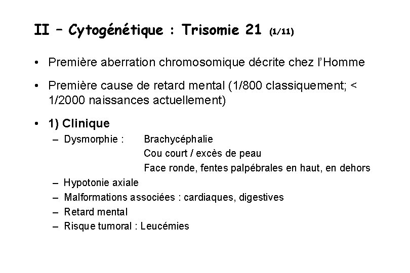 II – Cytogénétique : Trisomie 21 (1/11) • Première aberration chromosomique décrite chez l’Homme