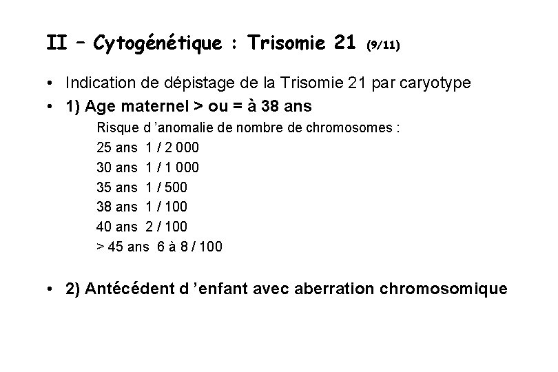 II – Cytogénétique : Trisomie 21 (9/11) • Indication de dépistage de la Trisomie