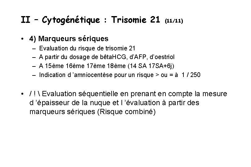 II – Cytogénétique : Trisomie 21 (11/11) • 4) Marqueurs sériques – – Evaluation