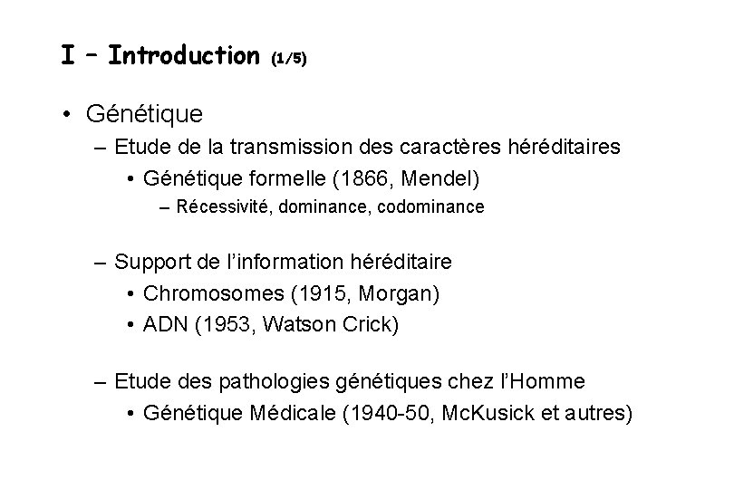 I – Introduction (1/5) • Génétique – Etude de la transmission des caractères héréditaires