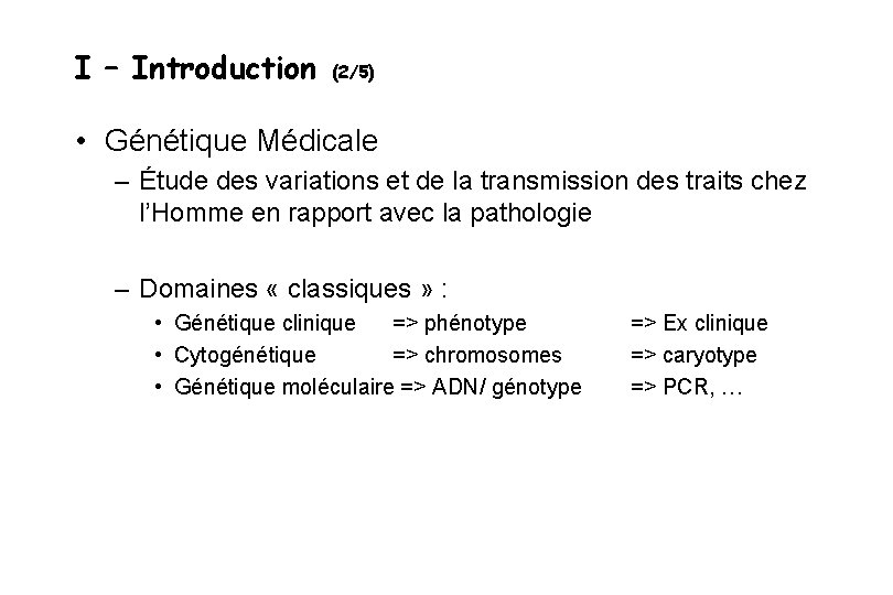 I – Introduction (2/5) • Génétique Médicale – Étude des variations et de la