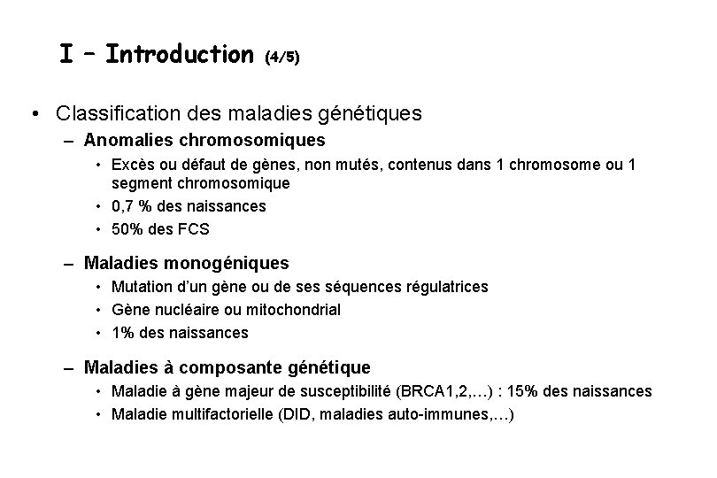 I – Introduction (4/5) • Classification des maladies génétiques – Anomalies chromosomiques • Excès
