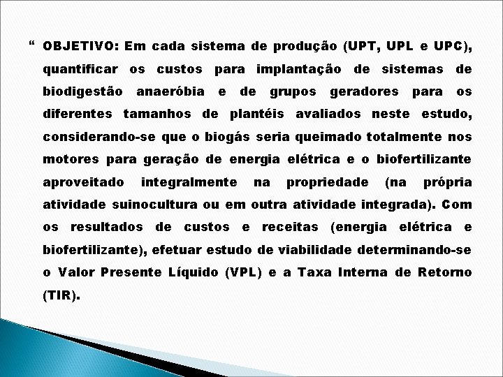  OBJETIVO: Em cada sistema de produção (UPT, UPL e UPC), quantificar os custos