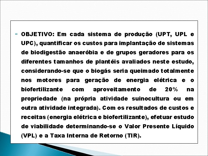  OBJETIVO: Em cada sistema de produção (UPT, UPL e UPC), quantificar os custos