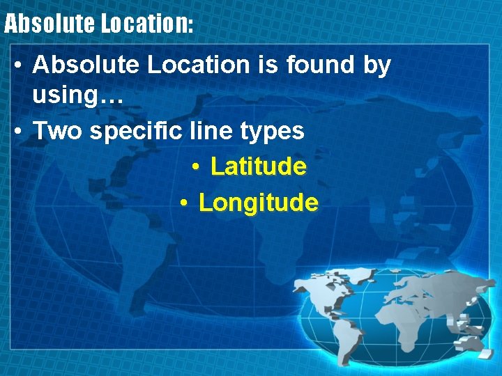 Absolute Location: • Absolute Location is found by using… • Two specific line types