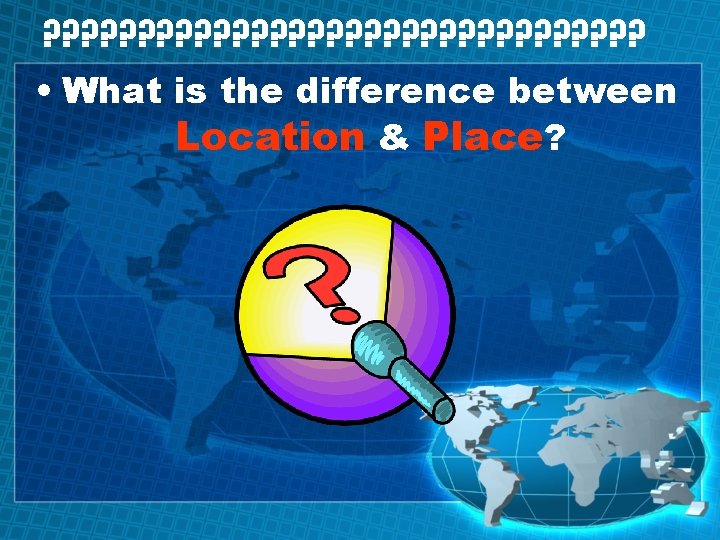 ? ? ? ? ? ? ? ? • What is the difference between