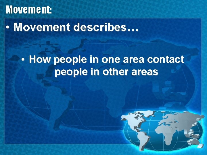 Movement: • Movement describes… • How people in one area contact people in other