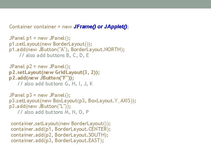 Container container = new JFrame() or JApplet(); JPanel p 1 = new JPanel(); p