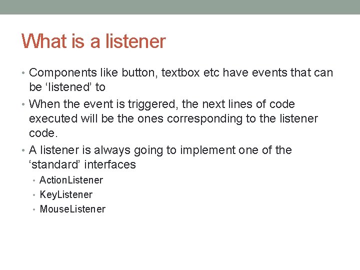 What is a listener • Components like button, textbox etc have events that can