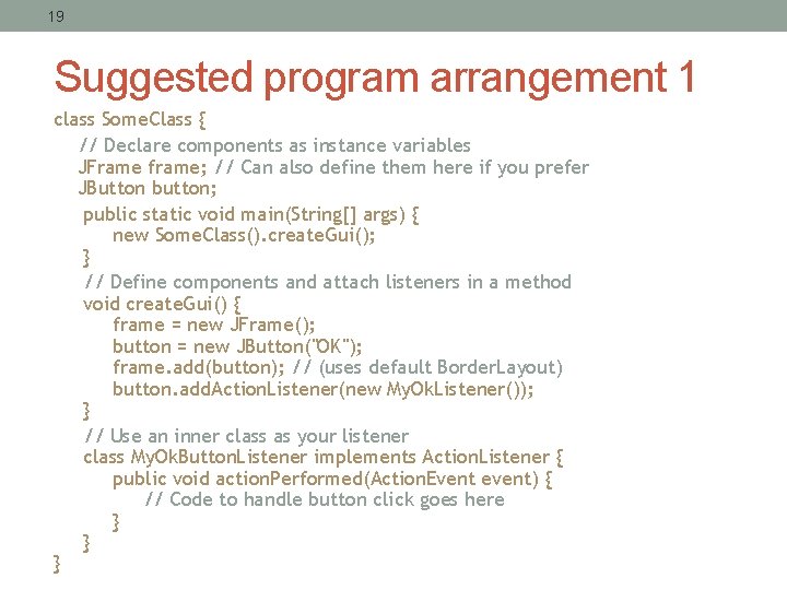19 Suggested program arrangement 1 class Some. Class { // Declare components as instance