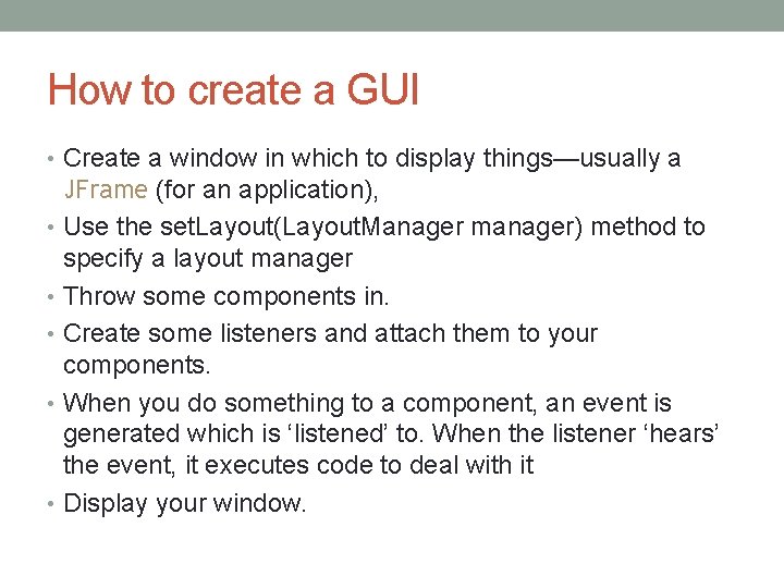 How to create a GUI • Create a window in which to display things—usually