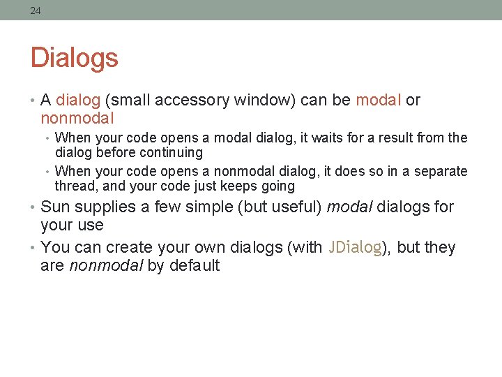 24 Dialogs • A dialog (small accessory window) can be modal or nonmodal •