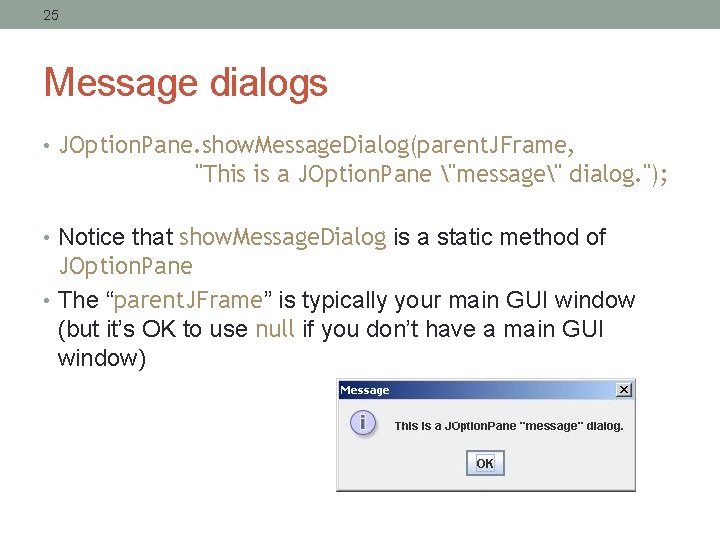 25 Message dialogs • JOption. Pane. show. Message. Dialog(parent. JFrame, "This is a JOption.