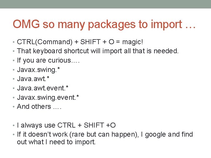 OMG so many packages to import … • CTRL(Command) + SHIFT + O =