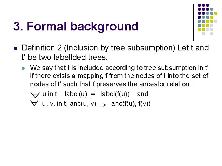 3. Formal background l Definition 2 (Inclusion by tree subsumption) Let t and t’