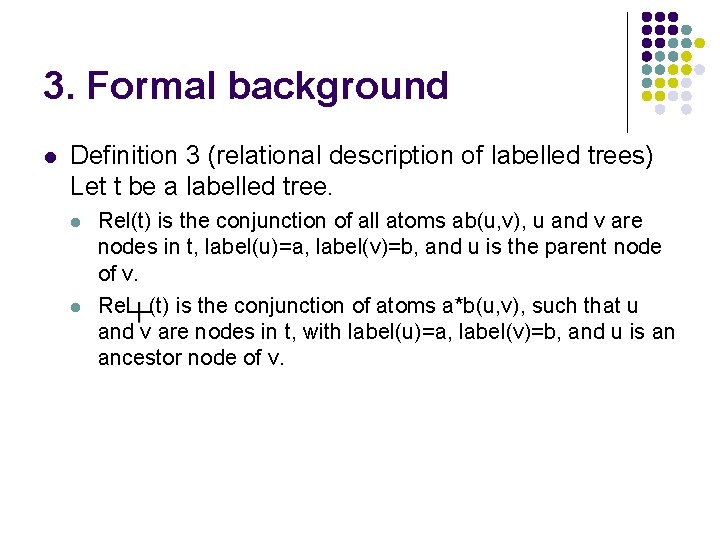 3. Formal background l Definition 3 (relational description of labelled trees) Let t be