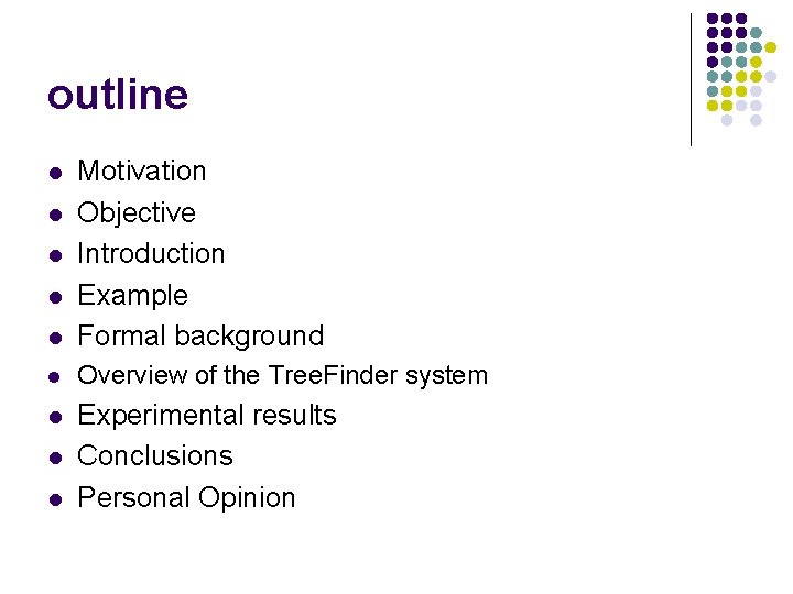 outline l Motivation Objective Introduction Example Formal background l Overview of the Tree. Finder