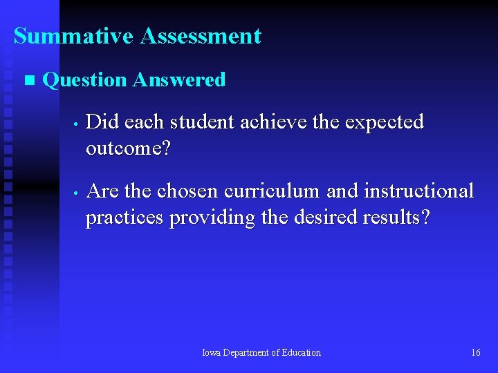 Summative Assessment n Question Answered • • Did each student achieve the expected outcome?