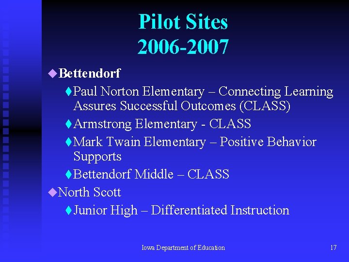 Pilot Sites 2006 -2007 u. Bettendorf t Paul Norton Elementary – Connecting Learning Assures