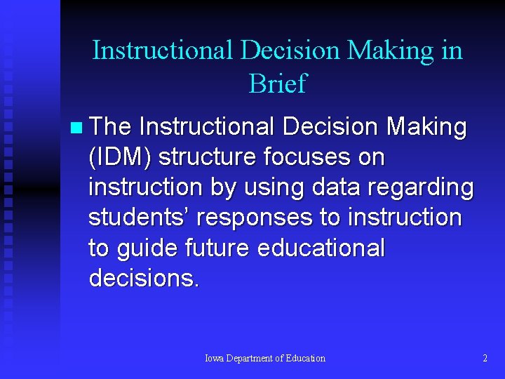 Instructional Decision Making in Brief n The Instructional Decision Making (IDM) structure focuses on