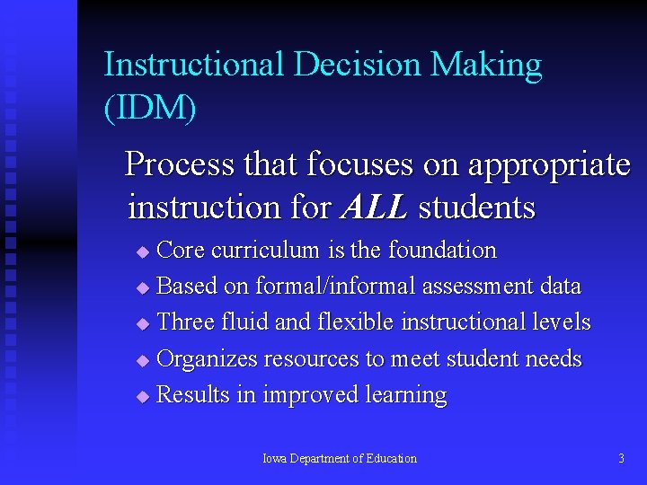 Instructional Decision Making (IDM) Process that focuses on appropriate instruction for ALL students Core