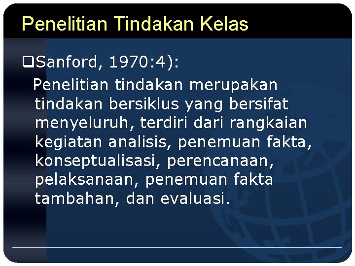 Penelitian Tindakan Kelas q. Sanford, 1970: 4): Penelitian tindakan merupakan tindakan bersiklus yang bersifat