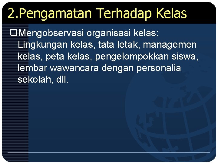 2. Pengamatan Terhadap Kelas q. Mengobservasi organisasi kelas: Lingkungan kelas, tata letak, managemen kelas,