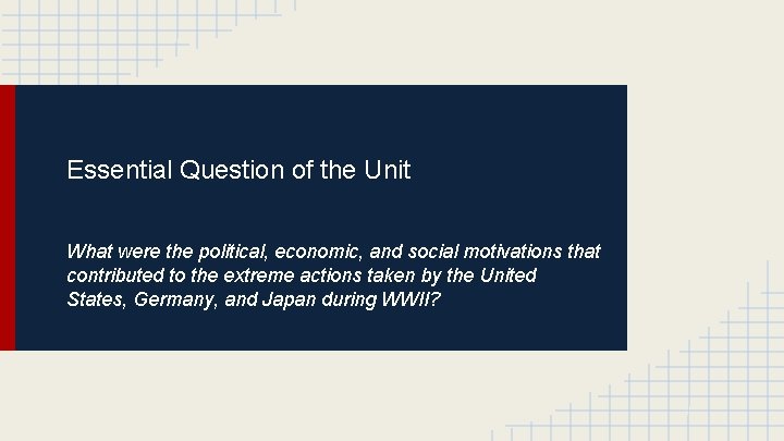 Essential Question of the Unit What were the political, economic, and social motivations that