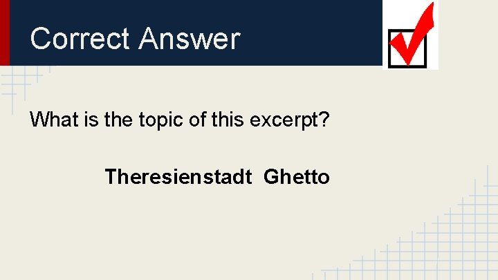 Correct Answer What is the topic of this excerpt? Theresienstadt Ghetto 