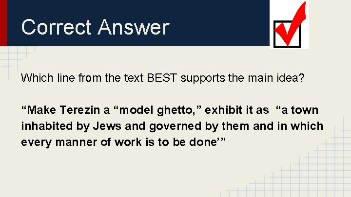 Correct Answer Which line from the text BEST supports the main idea? “Make Terezin