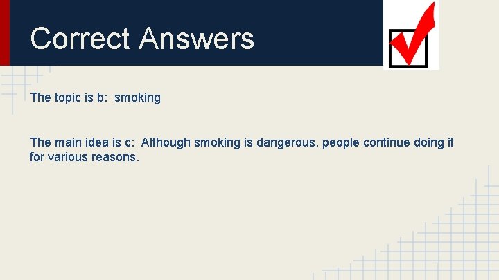 Correct Answers The topic is b: smoking The main idea is c: Although smoking
